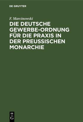 Marcinowski |  Die Deutsche Gewerbe-Ordnung für die Praxis in der Preussischen Monarchie | eBook | Sack Fachmedien