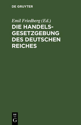 Friedberg | Die Handelsgesetzgebung des Deutschen Reiches | E-Book | sack.de