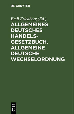 Friedberg |  Allgemeines Deutsches Handelsgesetzbuch. Allgemeine Deutsche Wechselordnung | eBook | Sack Fachmedien