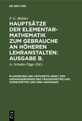 Mehler / Schulte-Tiggs |  Planimetrie und Arithmetik nebst den Anfangsgründen der Trigonometrie und Stereometrie und drei Anhängen | eBook | Sack Fachmedien