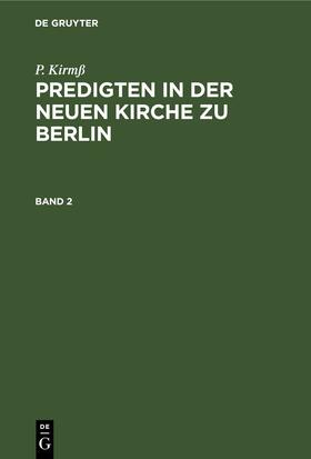 Kirmß |  P. Kirmß: Predigten in der Neuen Kirche zu Berlin. Band 2 | eBook | Sack Fachmedien