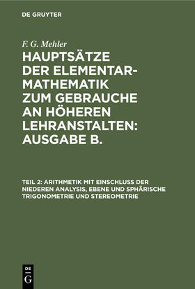 Mehler / Schulte-Tiggs |  Arithmetik mit Einschluss der niederen Analysis, ebene und sphärische Trigonometrie und Stereometrie | Buch |  Sack Fachmedien