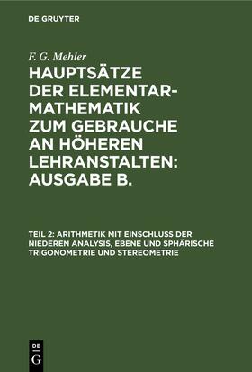 Schulte-Tiggs / Mehler |  Arithmetik mit Einschluss der niederen Analysis, ebene und sphärische Trigonometrie und Stereometrie | eBook | Sack Fachmedien