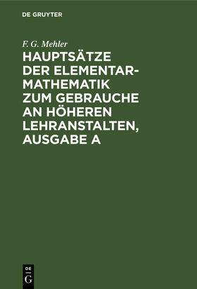 Mehler / Schulte-Tigges |  Hauptsätze der Elementar-Mathematik zum Gebrauche an höheren Lehranstalten, Ausgabe A | Buch |  Sack Fachmedien