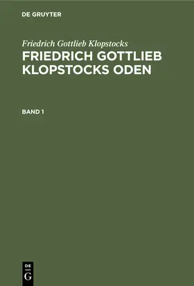 Klopstocks / Muncker / Jaro |  Friedrich Gottlieb Klopstocks: Friedrich Gottlieb Klopstocks Oden. Band 1 | Buch |  Sack Fachmedien