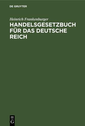 Frankenburger |  Handelsgesetzbuch für das Deutsche Reich | eBook | Sack Fachmedien