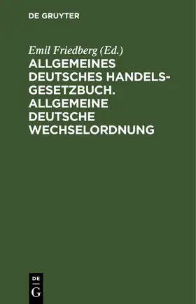 Friedberg |  Allgemeines Deutsches Handelsgesetzbuch. Allgemeine deutsche Wechselordnung | eBook | Sack Fachmedien