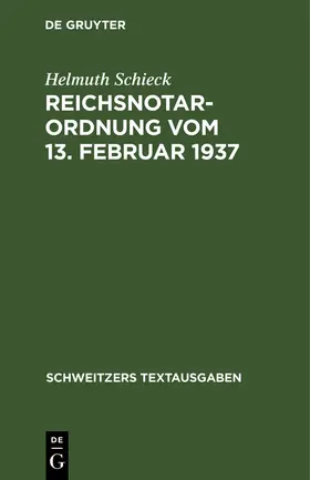 Schieck | Reichsnotarordnung vom 13. Februar 1937 | Buch | 978-3-11-239701-5 | sack.de