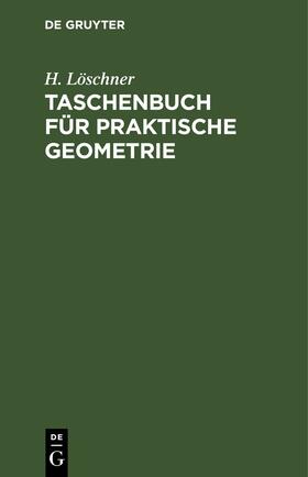 Löschner |  Taschenbuch für praktische Geometrie | eBook | Sack Fachmedien