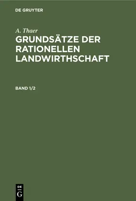 Thaer |  A. Thaer: Grundsätze der rationellen Landwirthschaft. Band 1/2 | eBook | Sack Fachmedien