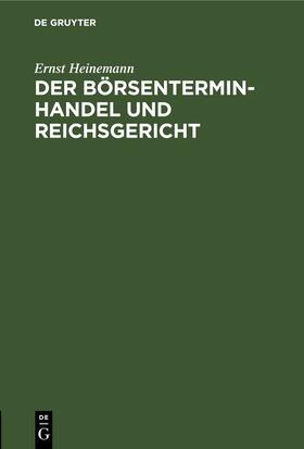Heinemann |  Der Börsenterminhandel und Reichsgericht | eBook | Sack Fachmedien