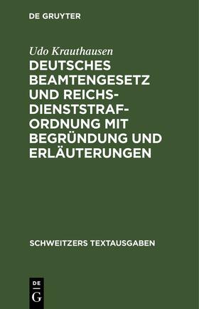 Krauthausen |  Deutsches Beamtengesetz und Reichsdienststrafordnung mit Begründung und Erläuterungen | eBook | Sack Fachmedien