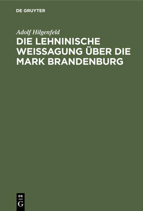 Hilgenfeld |  Die Lehninische Weissagung über die Mark Brandenburg | Buch |  Sack Fachmedien