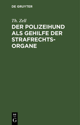 Zell |  Der Polizeihund als Gehilfe der Strafrechtsorgane | Buch |  Sack Fachmedien