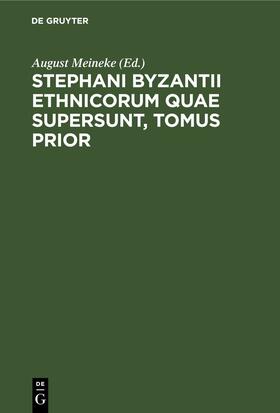 Meineke |  Stephani Byzantii Ethnicorum quae supersunt, Tomus Prior | eBook | Sack Fachmedien