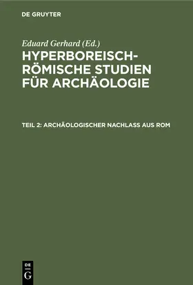 Gerhard |  Archäologischer Nachlass aus Rom | Buch |  Sack Fachmedien