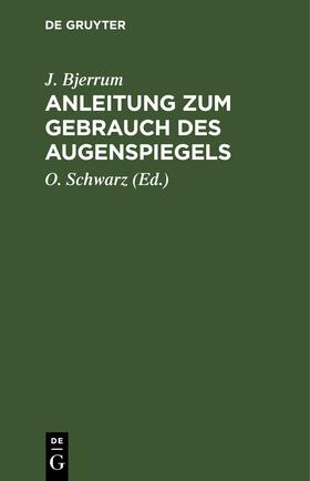 Bjerrum / Schwarz |  Anleitung zum Gebrauch des Augenspiegels | eBook | Sack Fachmedien