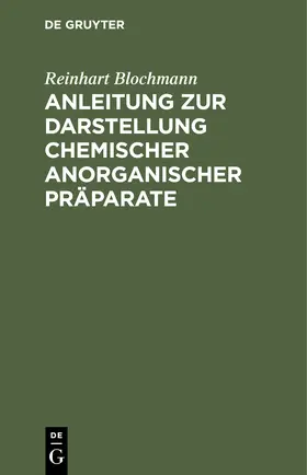 Blochmann |  Anleitung zur Darstellung chemischer anorganischer Präparate | Buch |  Sack Fachmedien