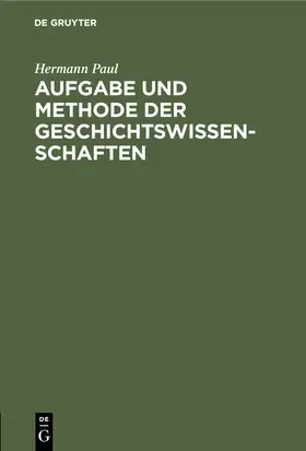 Paul |  Aufgabe und Methode der Geschichtswissenschaften | Buch |  Sack Fachmedien