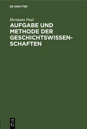 Paul |  Aufgabe und Methode der Geschichtswissenschaften | eBook | Sack Fachmedien