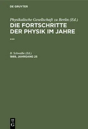 Schwalbe |  Die Fortschritte der Physik im Jahre .... 1869, Jahrgang 25 | Buch |  Sack Fachmedien