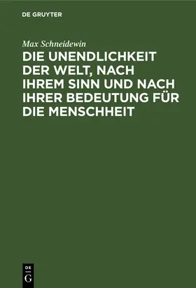 Schneidewin |  Die Unendlichkeit der Welt, nach ihrem Sinn und nach ihrer Bedeutung für die Menschheit | Buch |  Sack Fachmedien