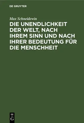 Schneidewin |  Die Unendlichkeit der Welt, nach ihrem Sinn und nach ihrer Bedeutung für die Menschheit | eBook | Sack Fachmedien