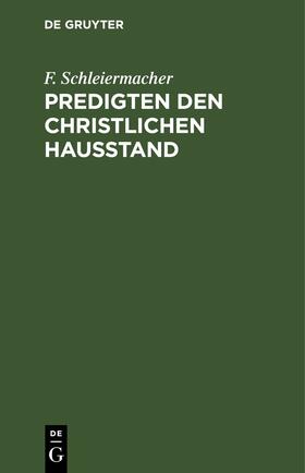 Schleiermacher |  Predigten den christlichen Hausstand | eBook | Sack Fachmedien