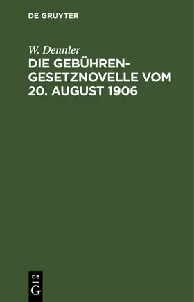 Dennler |  Die Gebührengesetznovelle vom 20. August 1906 | eBook | Sack Fachmedien