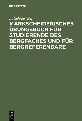Gehrke |  Markscheiderisches Übungsbuch für Studierende des Bergfaches und für Bergreferendare | Buch |  Sack Fachmedien
