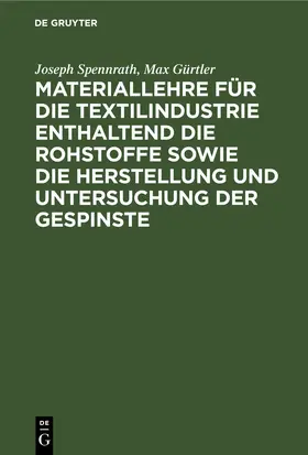 Spennrath / Gürtler |  Materiallehre für die Textilindustrie enthaltend die Rohstoffe sowie die Herstellung und Untersuchung der Gespinste | eBook | Sack Fachmedien