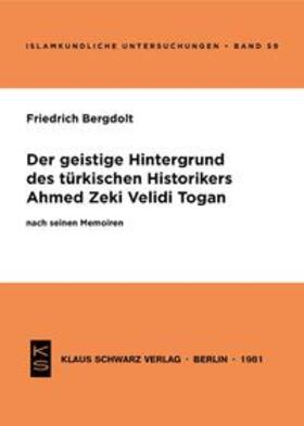 Bergdolt |  Der geistige Hintergrund des türkischen Historikers Ahmed Zeki Velidi Togan nach seinen Memoiren | eBook | Sack Fachmedien
