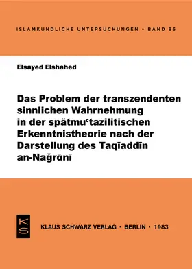 Elshahed |  Das Problem der transzendenten sinnlichen Wahrnehmung in der spätmu'tazilitischen Erkenntnistheorie nach der Darstellung des Taqiaddin an-Nagrani | eBook | Sack Fachmedien