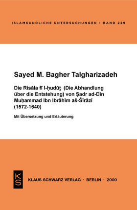 Bagher Talgharizadeh |  Die Risala fi l-hudut (Die Abhandlung über die Entstehung) von Sadr ad-Din Muhammad Ibn Ibrahim as-Sirazi (1572-1640) | eBook | Sack Fachmedien