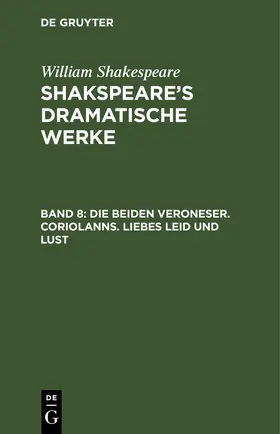 Shakespeare | Die beiden Veroneser. Coriolanns. Liebes Leid und Lust | E-Book | sack.de