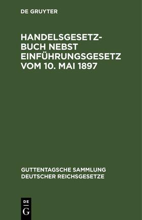  Handelsgesetzbuch nebst Einführungsgesetz vom 10. Mai 1897 | eBook | Sack Fachmedien