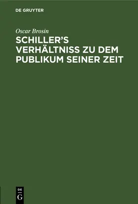 Brosin |  Schiller¿s Verhältniss zu dem Publikum seiner Zeit | Buch |  Sack Fachmedien