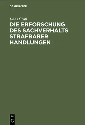 Groß / Höpler |  Die Erforschung des Sachverhalts strafbarer Handlungen | Buch |  Sack Fachmedien