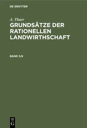 Thaer |  A. Thaer: Grundsätze der rationellen Landwirthschaft. Band 3/4 | Buch |  Sack Fachmedien