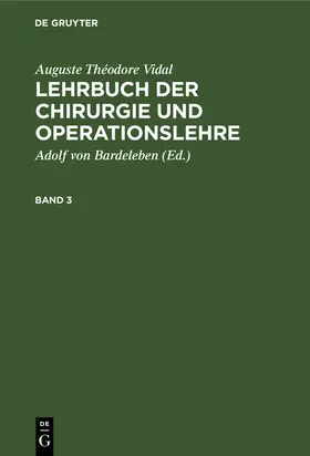 Vidal / Bardeleben |  Auguste Théodore Vidal: Lehrbuch der Chirurgie und Operationslehre. Band 3 | Buch |  Sack Fachmedien