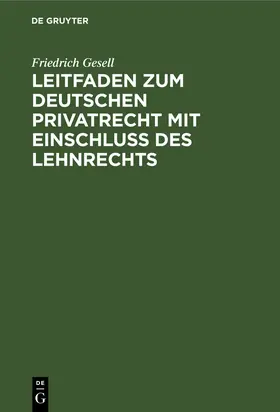 Gesell |  Leitfaden zum deutschen Privatrecht mit Einschluß des Lehnrechts | eBook | Sack Fachmedien