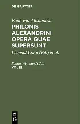 Wendland |  Philo von Alexandria: Philonis Alexandrini opera quae supersunt. Vol III | Buch |  Sack Fachmedien