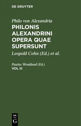 Wendland |  Philo von Alexandria: Philonis Alexandrini opera quae supersunt. Vol III | eBook | Sack Fachmedien