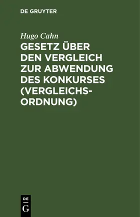 Cahn |  Gesetz über den Vergleich zur Abwendung des Konkurses (Vergleichsordnung) | eBook | Sack Fachmedien