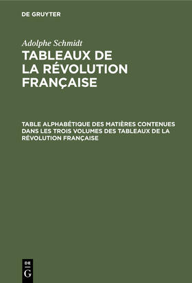 Schmidt |  Table alphabétique des matières contenues dans les trois volumes des Tableaux de la révolution française | Buch |  Sack Fachmedien