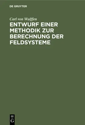 Wulffen |  Entwurf einer Methodik zur Berechnung der Feldsysteme | Buch |  Sack Fachmedien