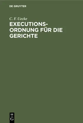 Uecke |  Executions-Ordnung für die Gerichte | Buch |  Sack Fachmedien