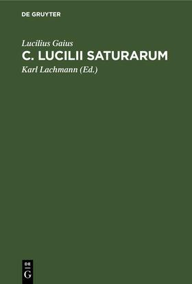 Gaius / Lachmann |  C. Lucilii Saturarum | eBook | Sack Fachmedien
