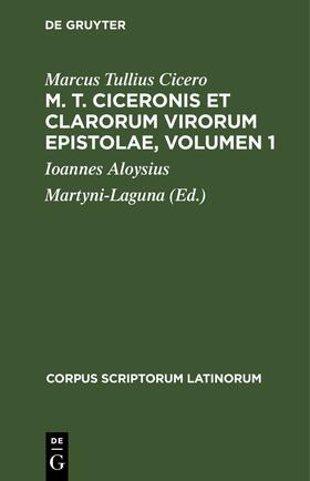 Cicero / Martyni-Laguna |  M. T. Ciceronis et clarorum virorum Epistolae, Volumen 1 | eBook | Sack Fachmedien
