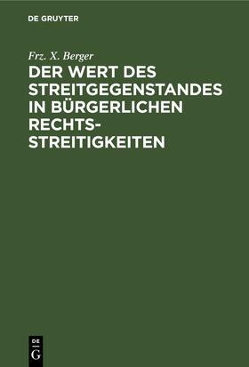 Berger |  Der Wert des Streitgegenstandes in bürgerlichen Rechtsstreitigkeiten | eBook | Sack Fachmedien